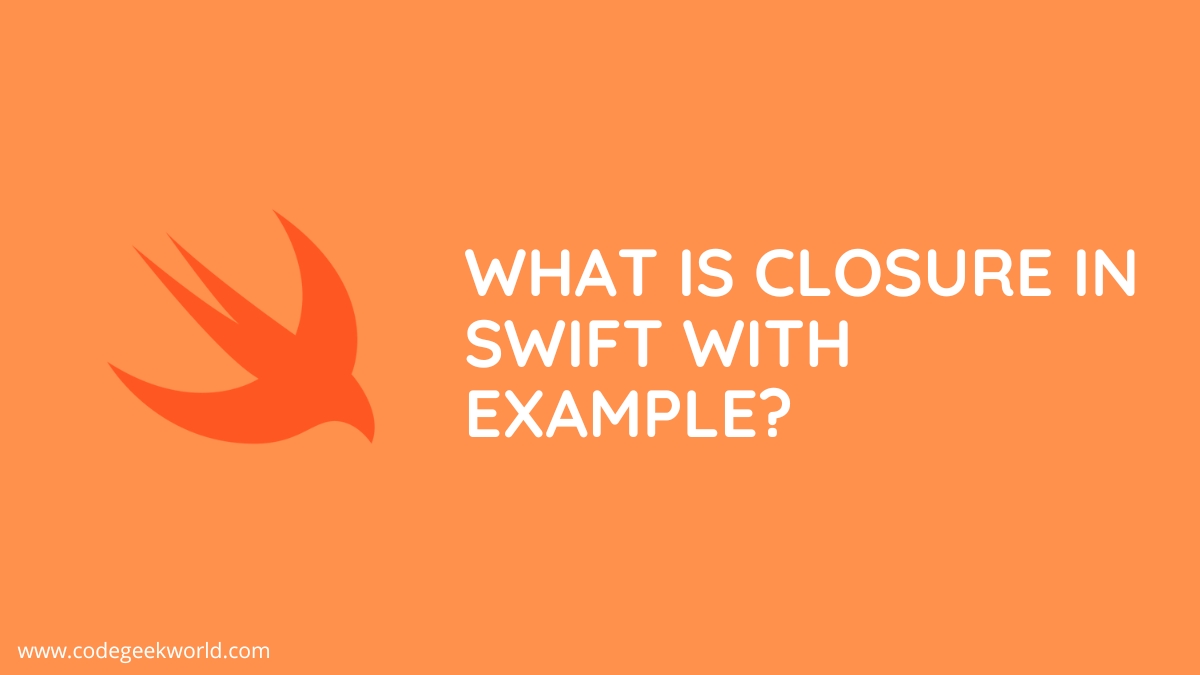 What is closure in Swift with example?